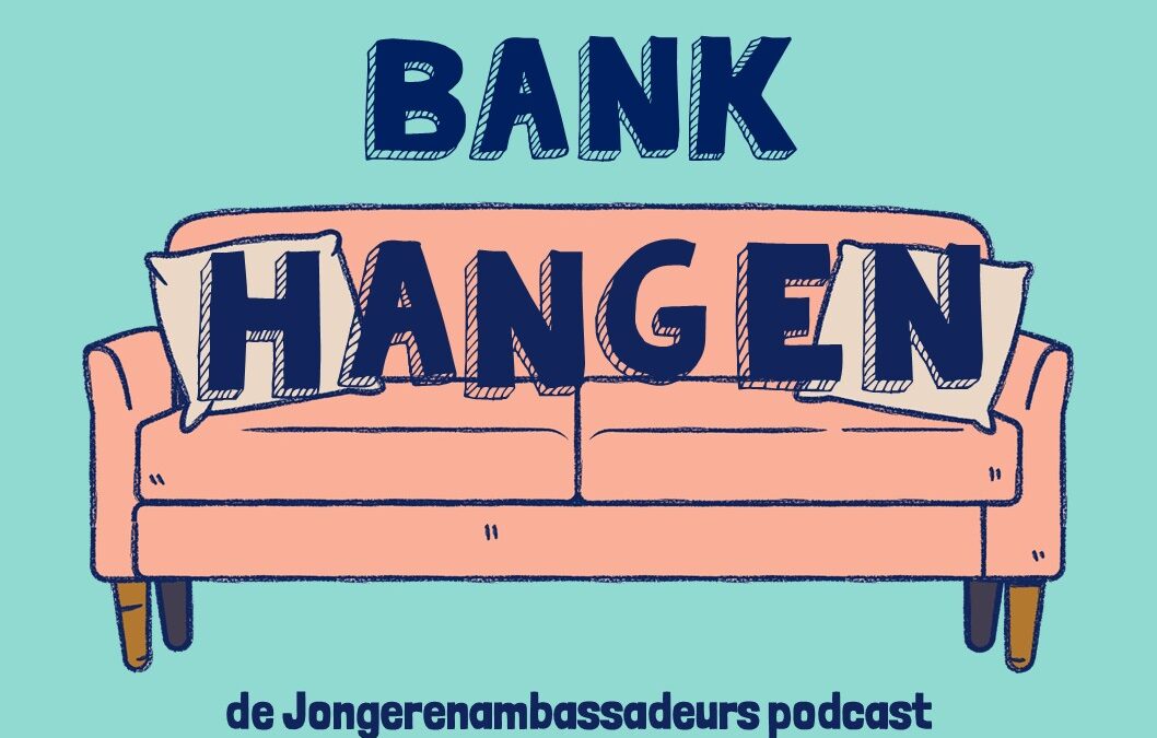 Bankhangen: de nieuwe Jongerenambassadeurs-podcast!